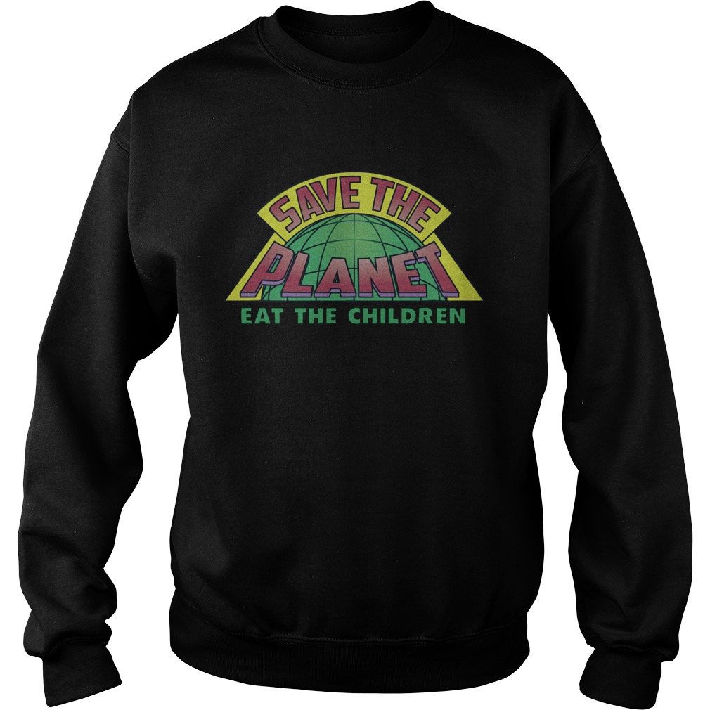 Eat The Children V2 Save The Planet Sweatshirt