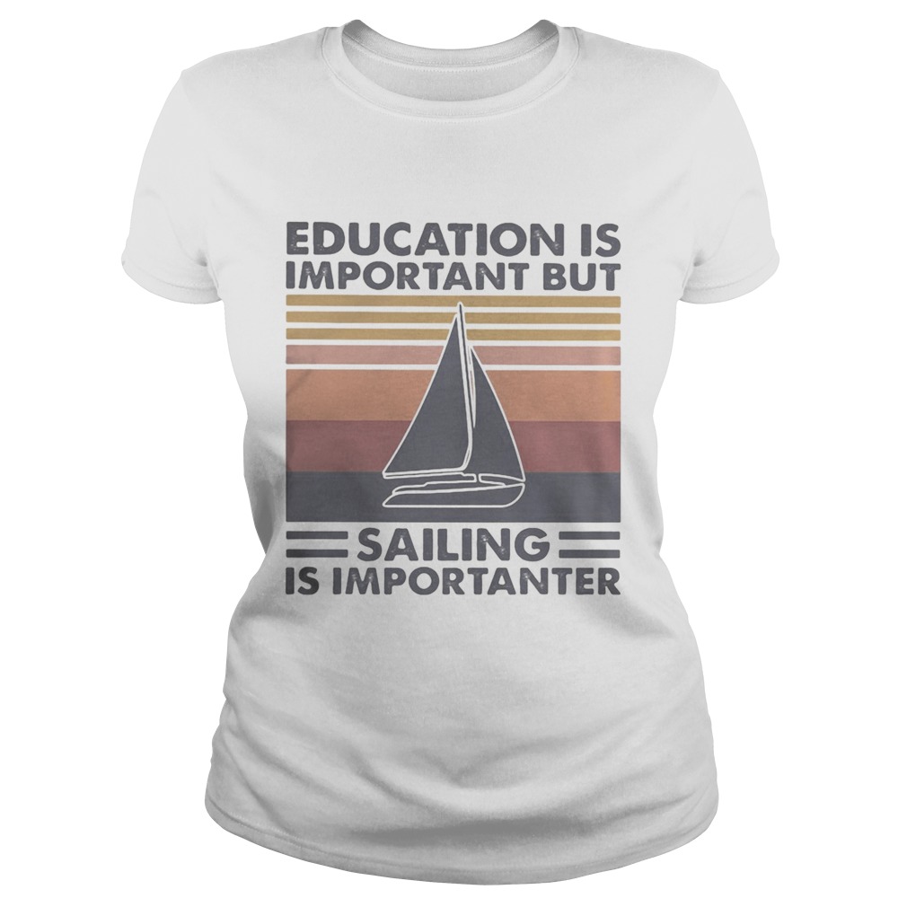 Education is important but sailing is importanter vintage retro Classic Ladies
