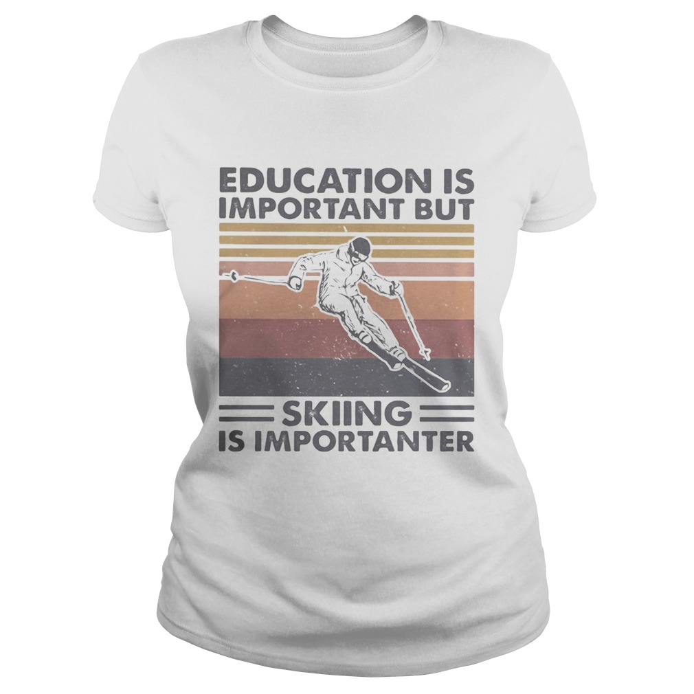 Education is important but skiing is importanter vintage retro Classic Ladies