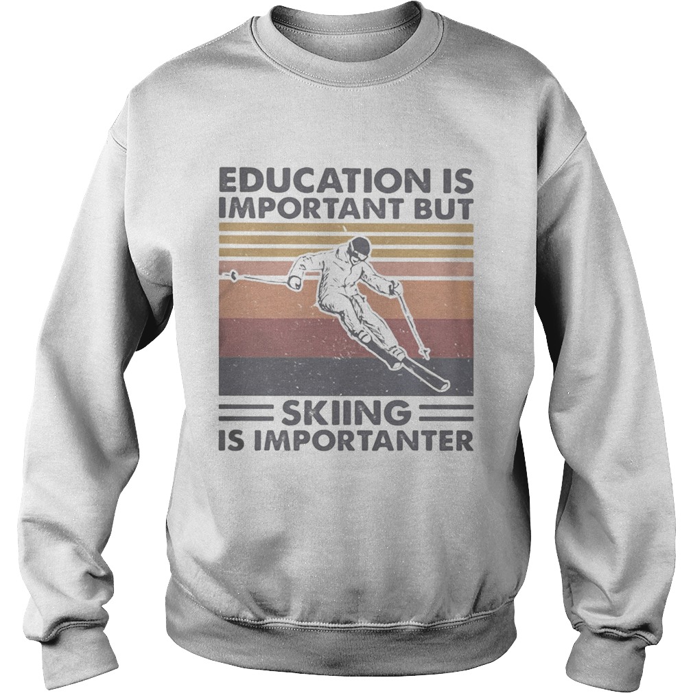 Education is important but skiing is importanter vintage retro Sweatshirt