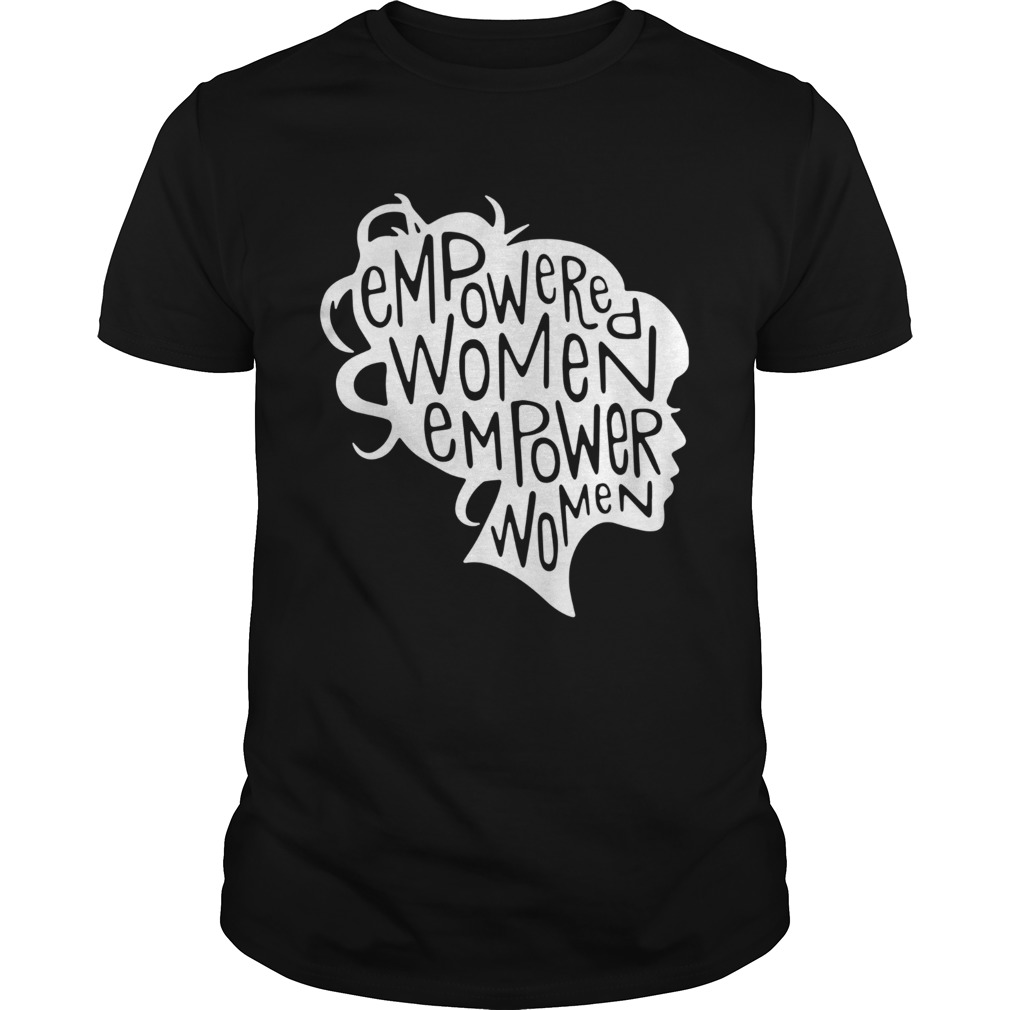 Empowered women empower women shirt