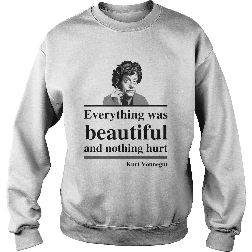 Everything Was Beautiful And Nothing Hurt Kurt Vonnegut Sweatshirt
