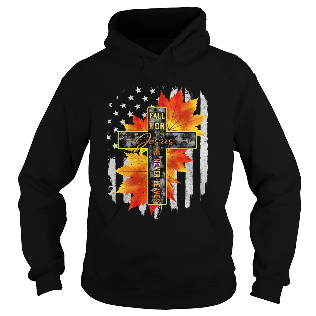 Fall For Jesus He Never Leaves Hoodie