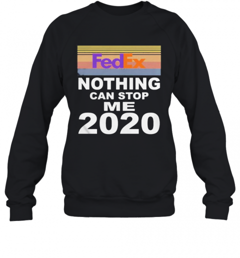 Fedex Nothing Can Stop Me 2020 Vintage Retro T-Shirt Unisex Sweatshirt