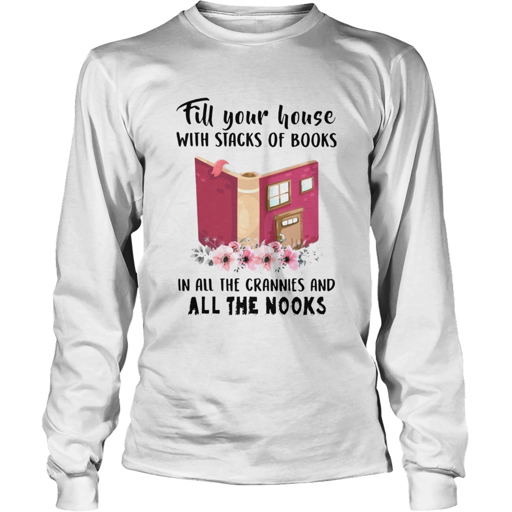 Fill Your House With Stacks Of Books In All The Crannies And All The Nooks Long Sleeve