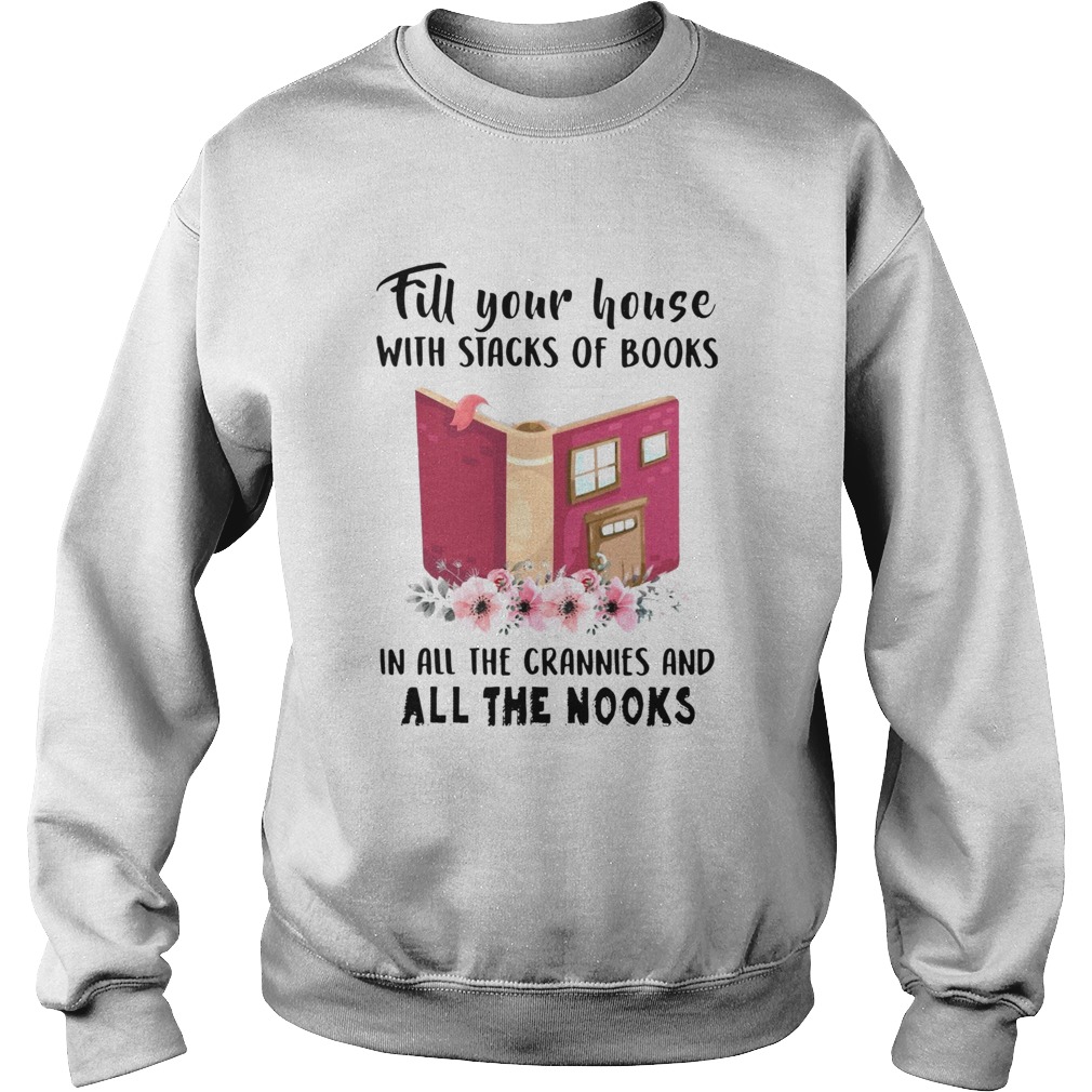 Fill Your House With Stacks Of Books In All The Crannies And All The Nooks Sweatshirt