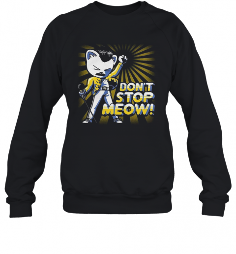 Freddie Mercury Don'T Stop Meow T-Shirt Unisex Sweatshirt