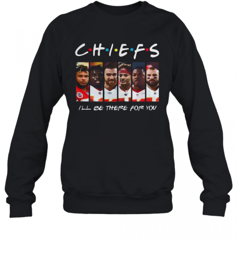 Friends Chiefs I'Ll Be There For You T-Shirt Unisex Sweatshirt
