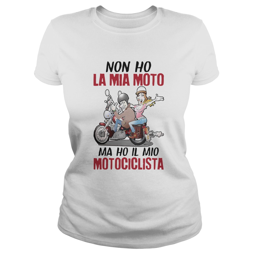 Funny NonHo La Mia Moto Ma Ho Il Mio Motociclista Shirt Classic Ladies