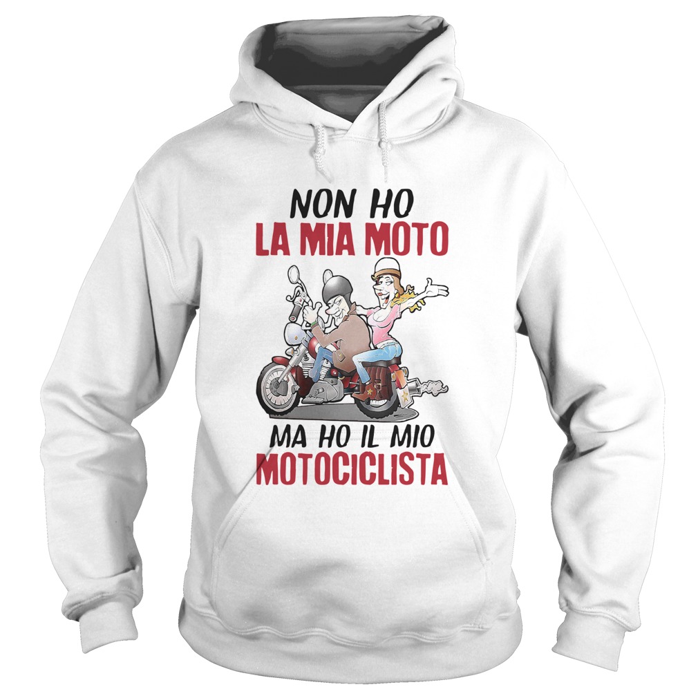 Funny NonHo La Mia Moto Ma Ho Il Mio Motociclista Shirt Hoodie
