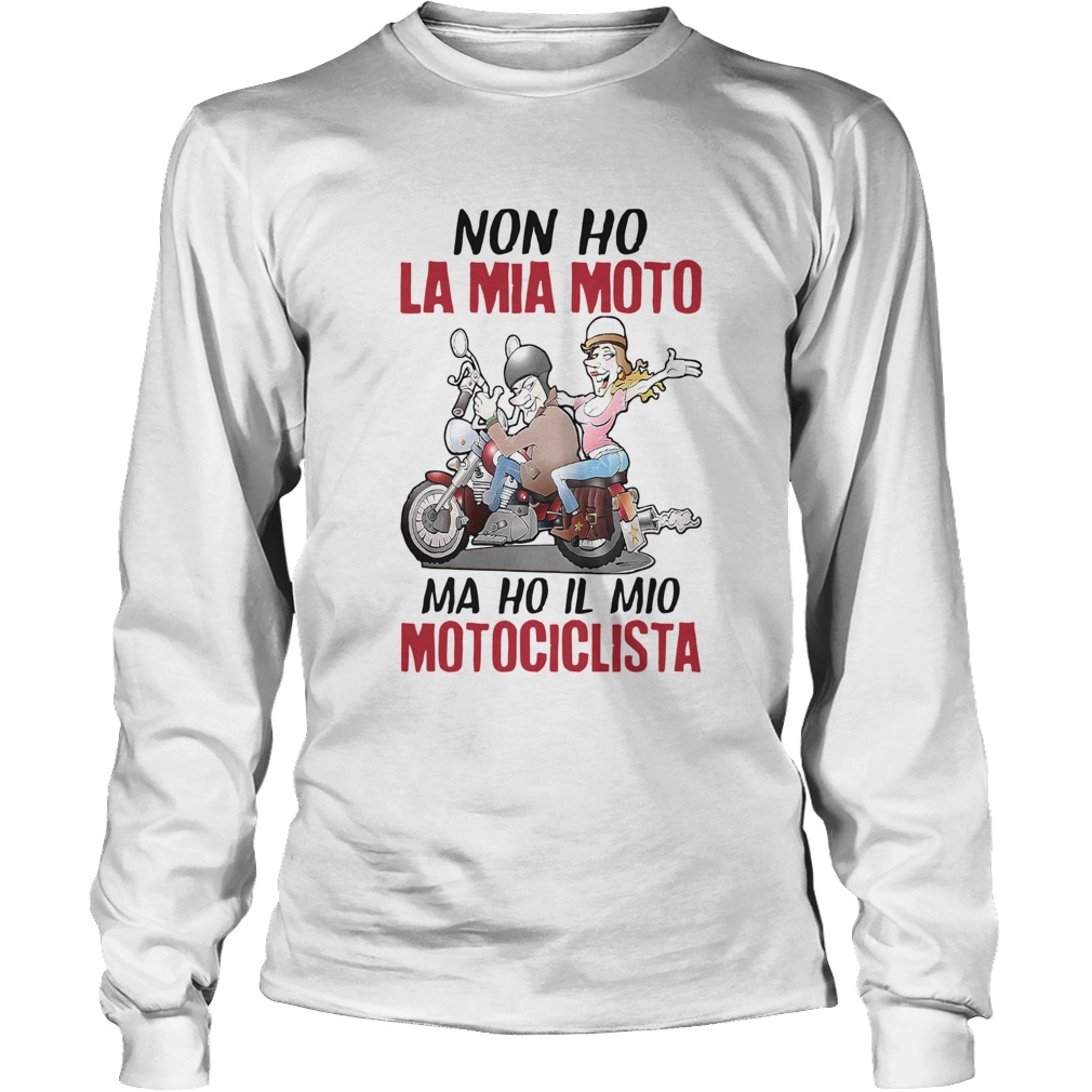 Funny NonHo La Mia Moto Ma Ho Il Mio Motociclista Shirt Long Sleeve