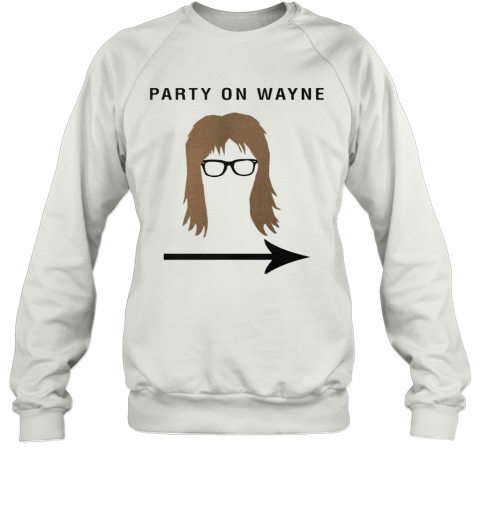 Garth Algar Party On Wayne T-Shirt Unisex Sweatshirt