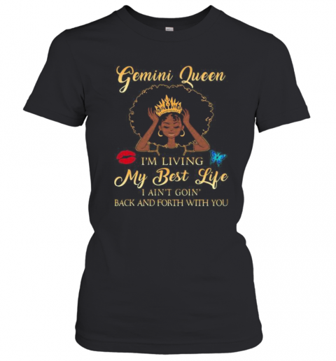 Gemini Queen I'M Living My Best Life I Ain'T Goin Back And Forth With You Butterfly T-Shirt Classic Women's T-shirt