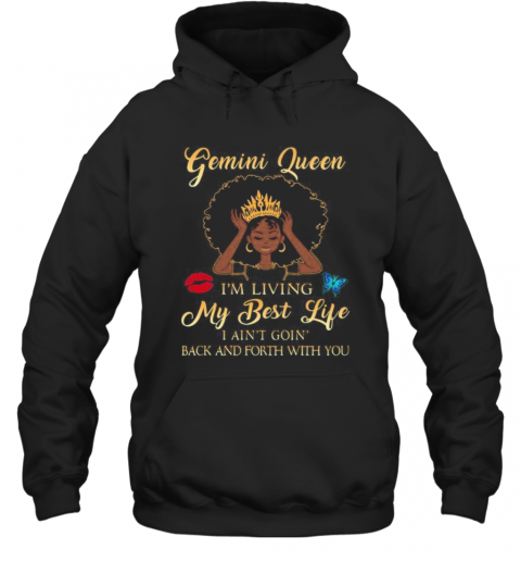 Gemini Queen I'M Living My Best Life I Ain'T Goin Back And Forth With You Butterfly T-Shirt Unisex Hoodie