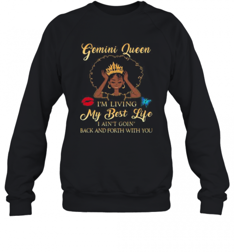 Gemini Queen I'M Living My Best Life I Ain'T Goin Back And Forth With You Butterfly T-Shirt Unisex Sweatshirt