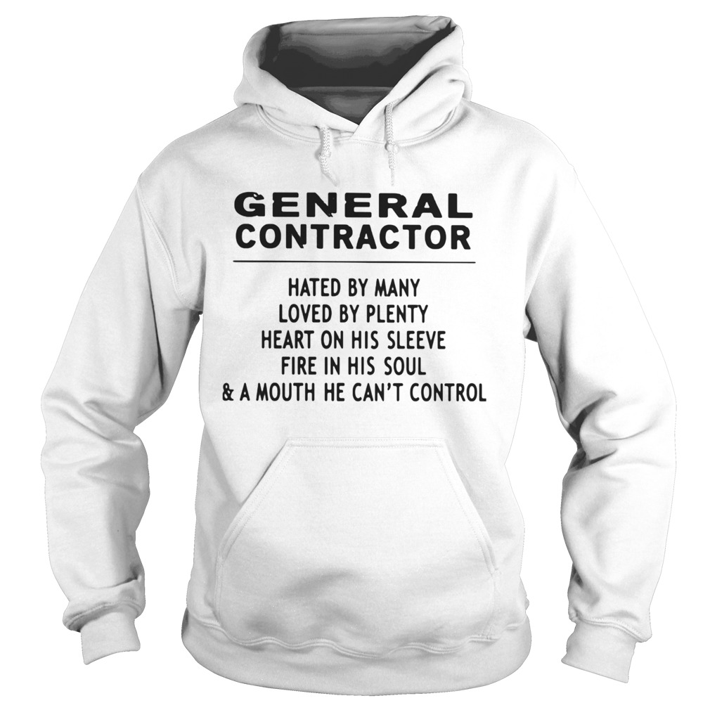 General Contractor Hated By Many Loved By Plenty Heart On His Sleeve Fire In His SoulA Mouth He Hoodie