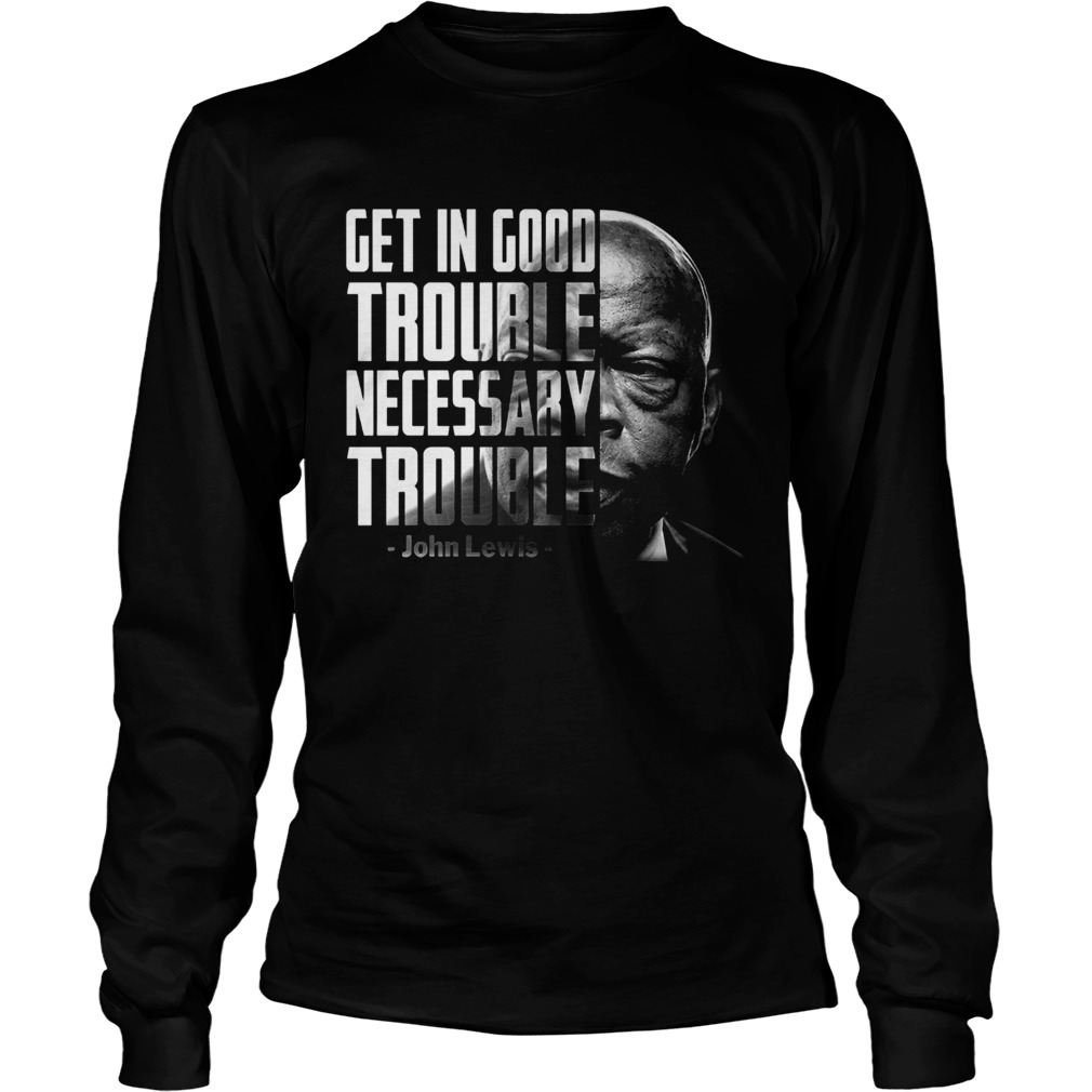 Get In Good Trouble Necessary Trouble John Lewis Long Sleeve