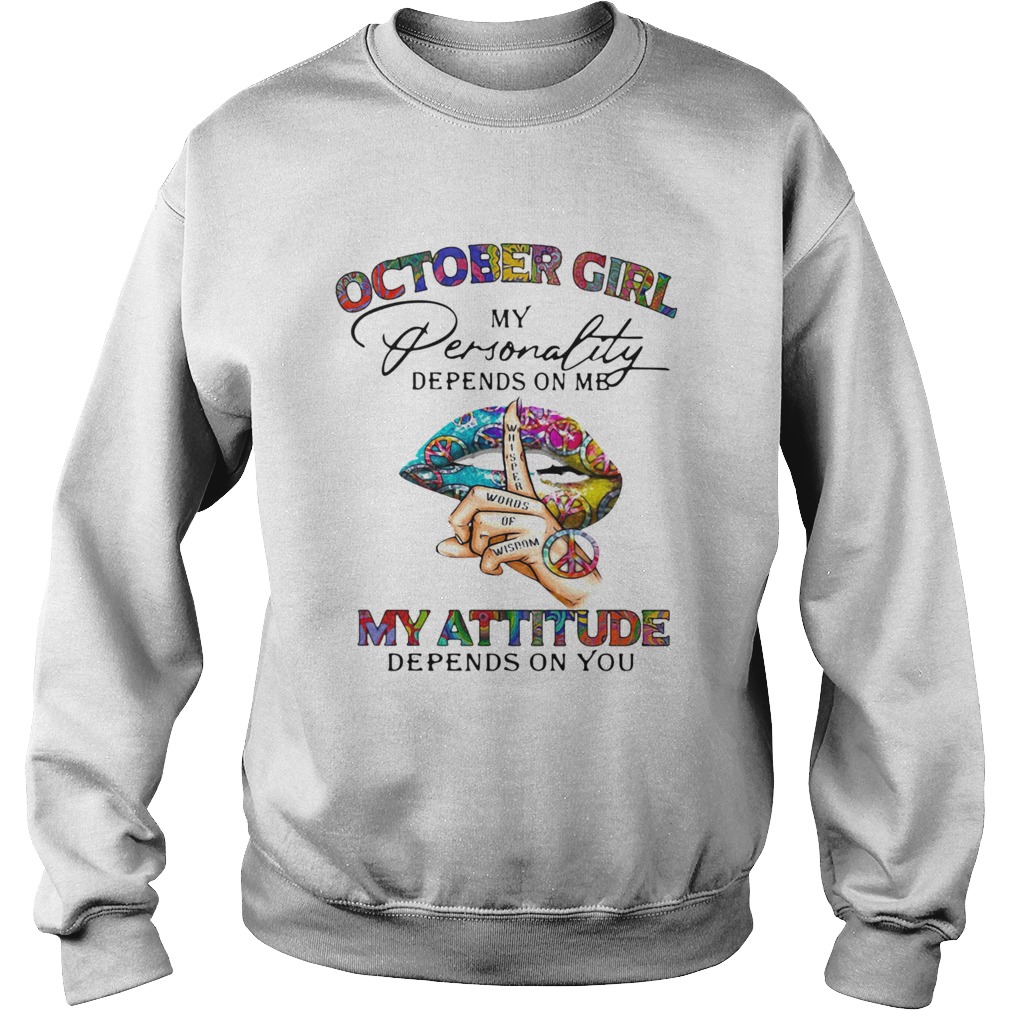 Girl My Personality Depends On Me My Attitude Depends On You Lip Whisper Words Of Wisdom Sweatshirt