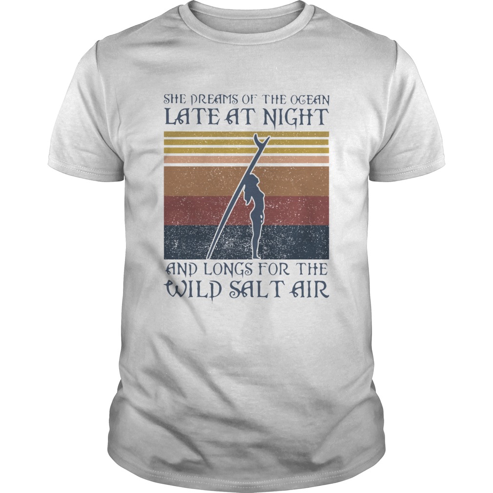 Girl Surfer She Dreams Of The Ocean Late At Night And Longs Or The Wild Salt Air Vintage Retro shir