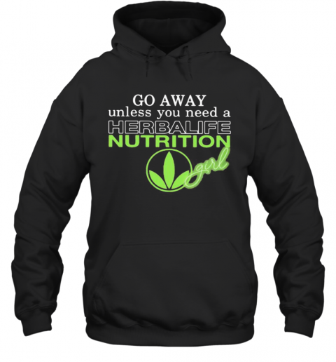 Go Away Unless You Need A Herbalife Nutrition Girl T-Shirt Unisex Hoodie