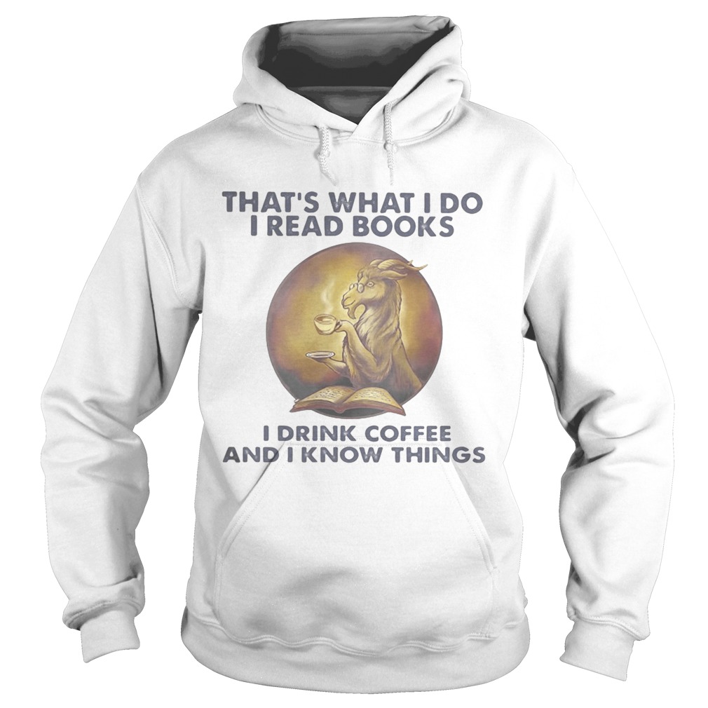 Goat thats what I do I read books I drink coffee and I know things Hoodie