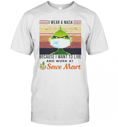 Grinch I Wear A Mask Because I Want To Live And Work At Save Mart Vintage Retro T-Shirt
