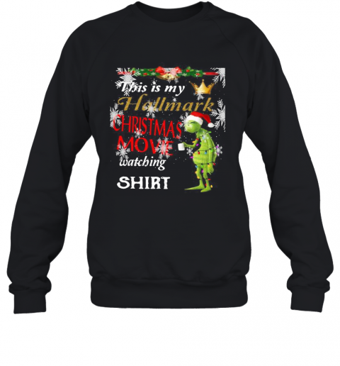 Grinch This Is My Hallmark Christmas Movie Watching T-Shirt Unisex Sweatshirt