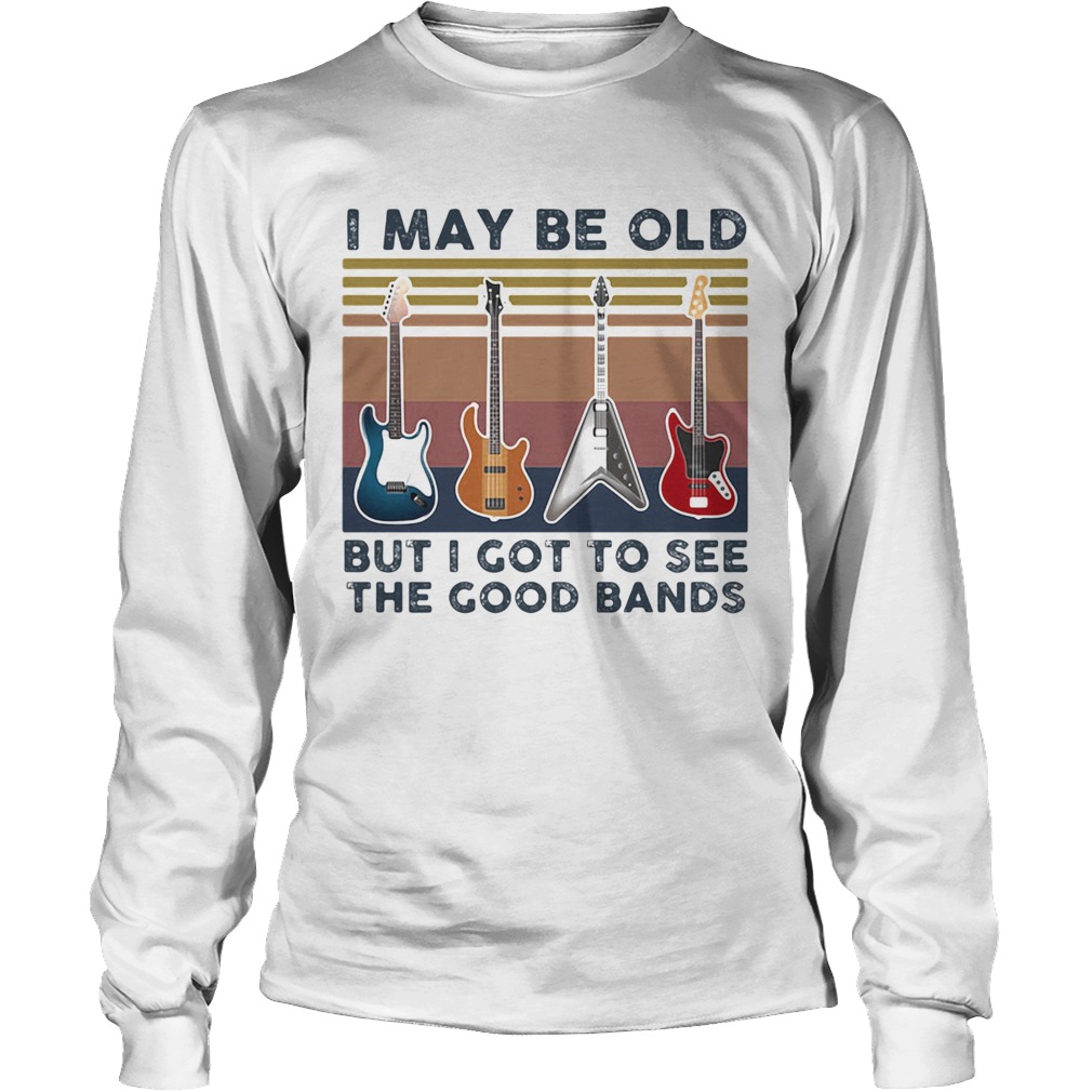 Guitars i may be old but i got to see the good bands vintage retro Long Sleeve