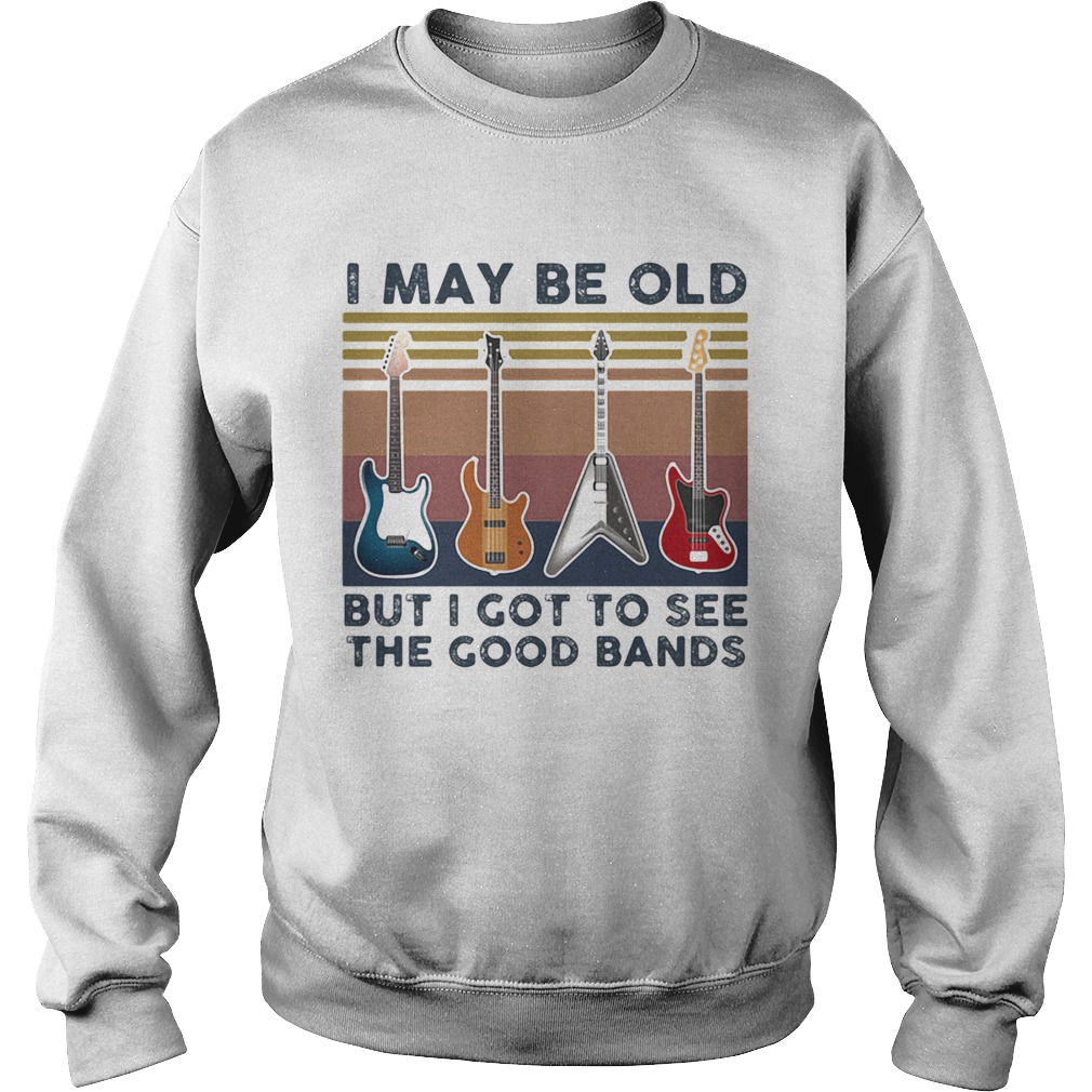 Guitars i may be old but i got to see the good bands vintage retro Sweatshirt