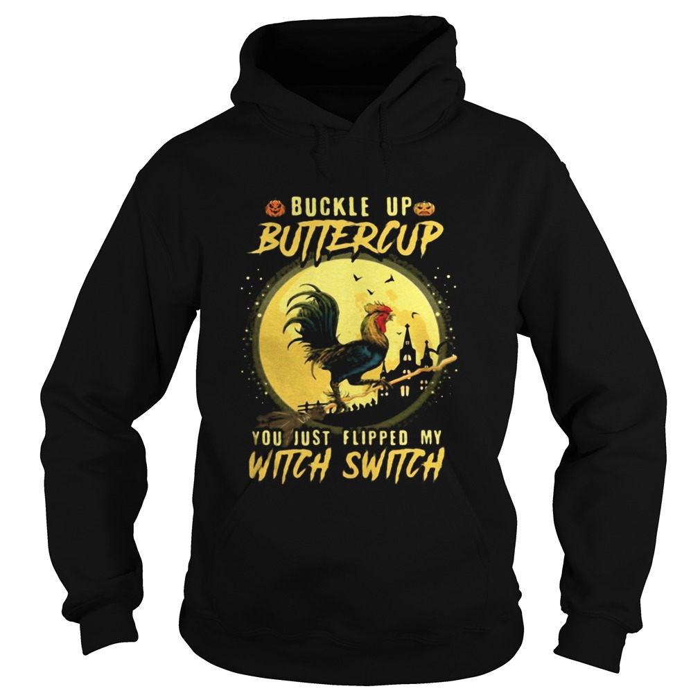 Halloween Chicken Buckle up buttercup you just flipped my witch switch Hoodie