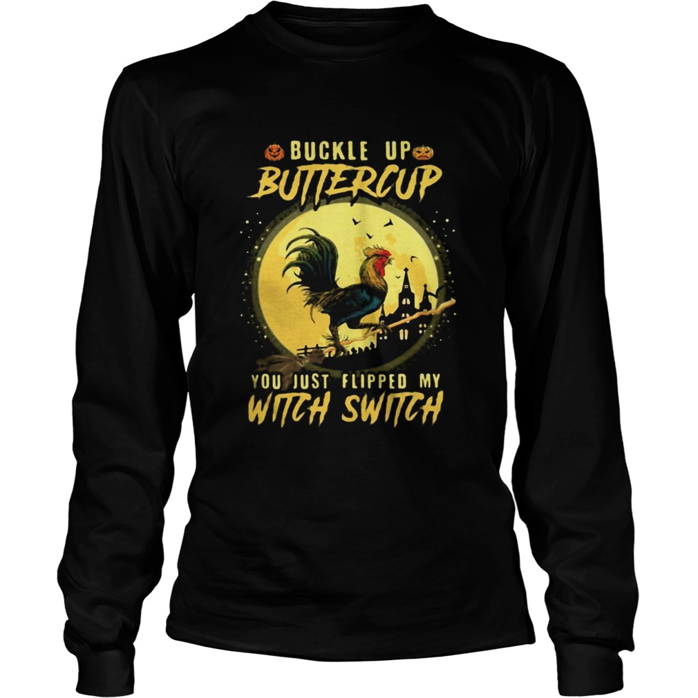 Halloween Chicken Buckle up buttercup you just flipped my witch switch Long Sleeve