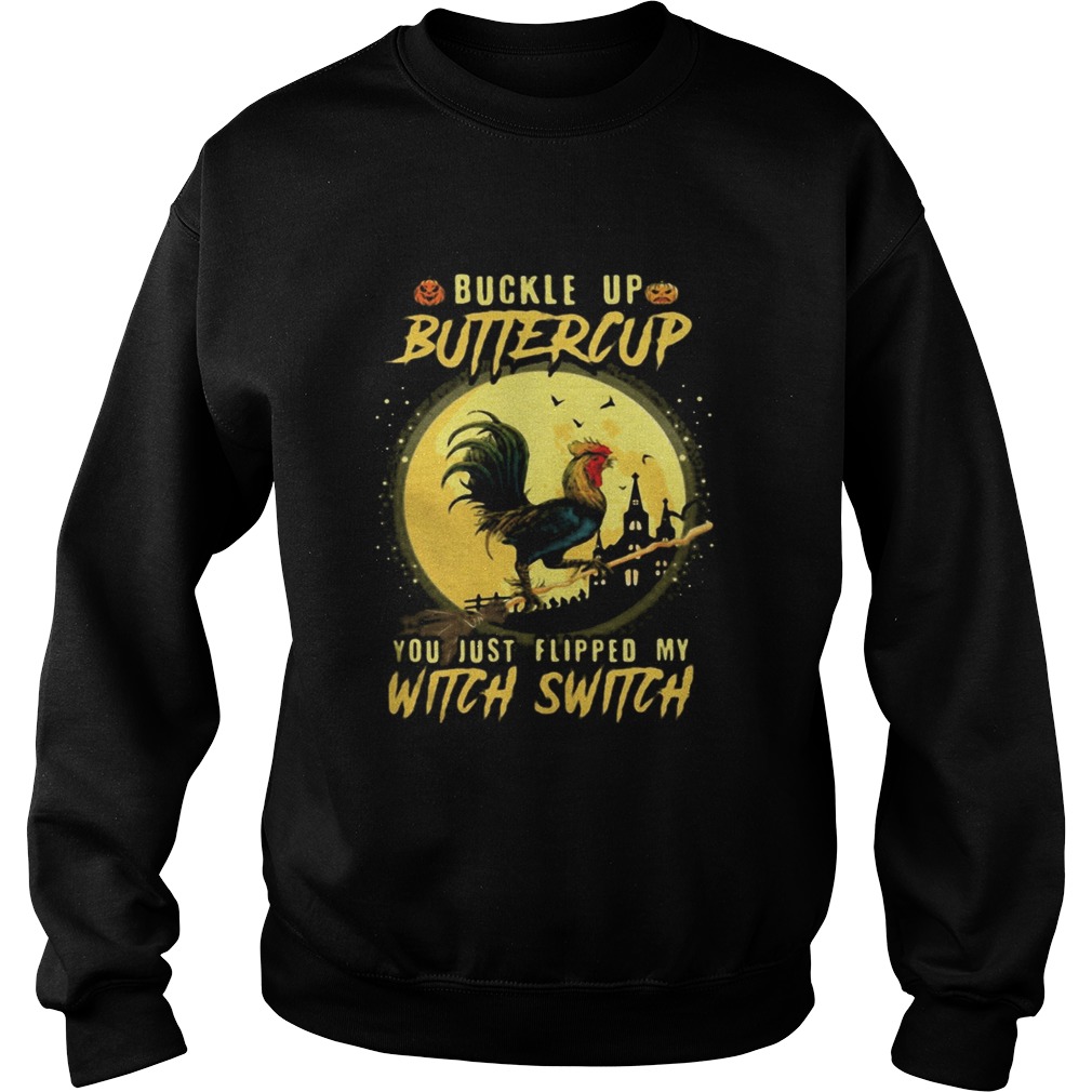 Halloween Chicken Buckle up buttercup you just flipped my witch switch Sweatshirt