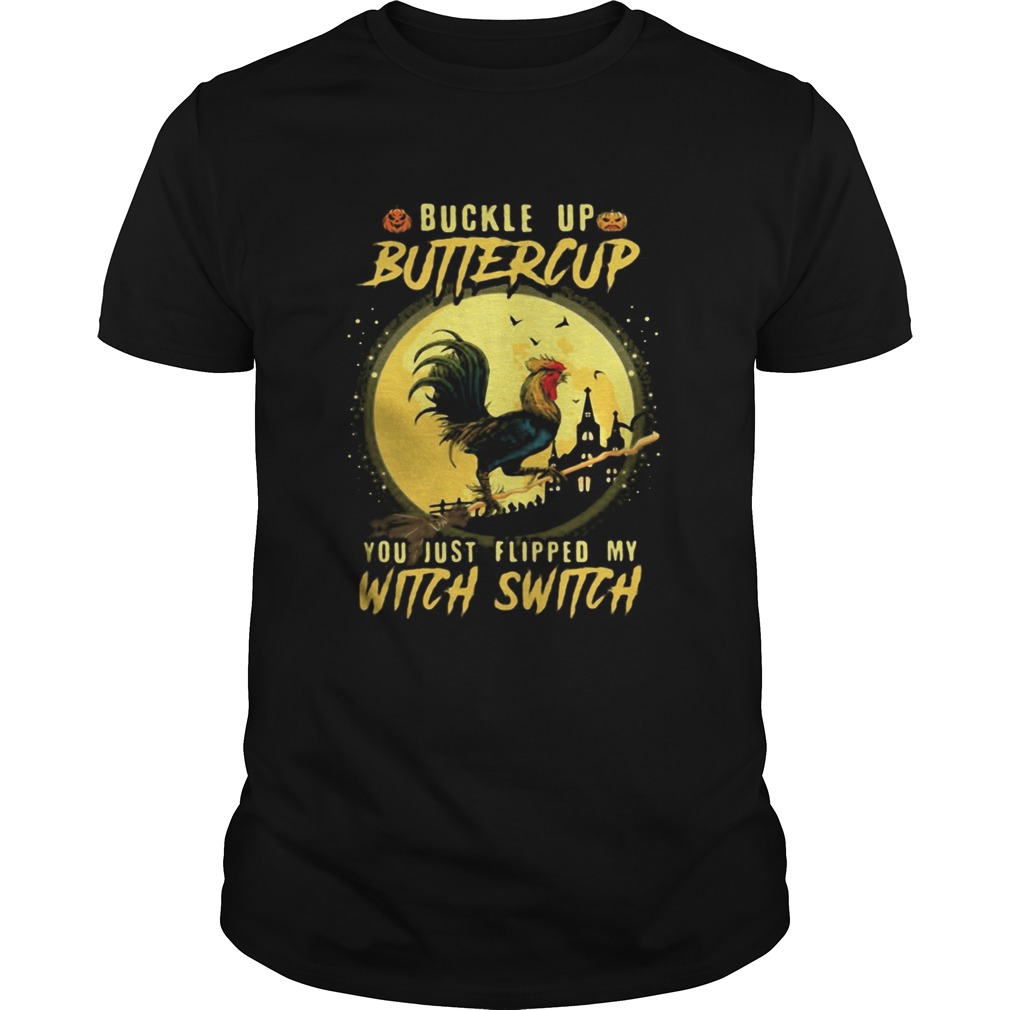 Halloween Chicken Buckle up buttercup you just flipped my witch switch Unisex