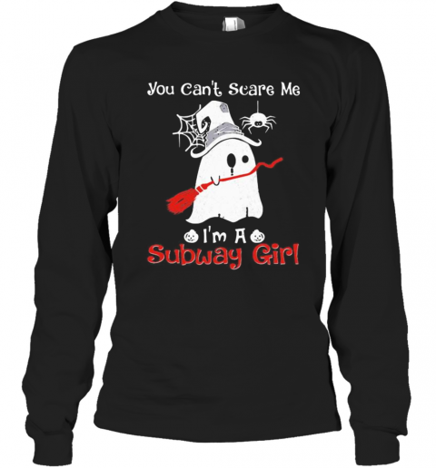 Halloween Ghost You Can'T Scare Me I'M A Subway Girl T-Shirt Long Sleeved T-shirt 