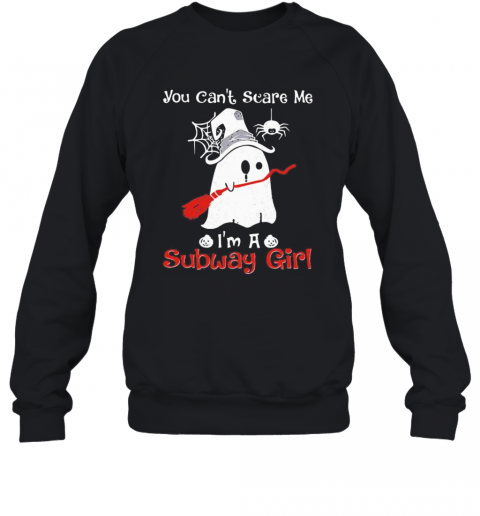 Halloween Ghost You Can'T Scare Me I'M A Subway Girl T-Shirt Unisex Sweatshirt