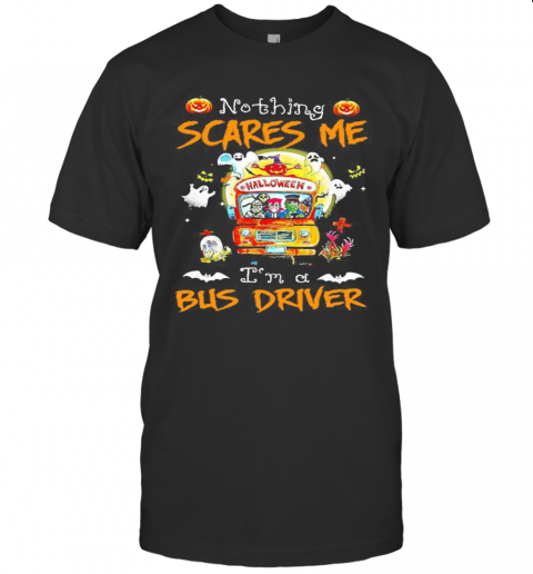 Halloween Horror Characters Nothing Scares Me I'M A Bus Driver T-Shirt