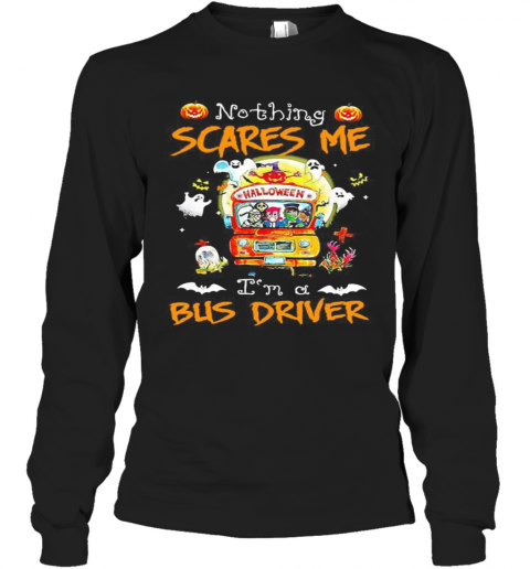 Halloween Horror Characters Nothing Scares Me I'M A Bus Driver T-Shirt Long Sleeved T-shirt 