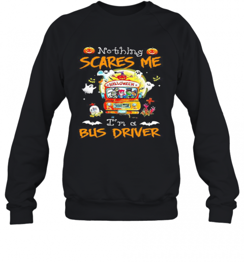 Halloween Horror Characters Nothing Scares Me I'M A Bus Driver T-Shirt Unisex Sweatshirt
