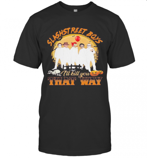 Halloween Horror Characters Slashstreet Boys I'Ll Kill You That Way Pumpkin T-Shirt