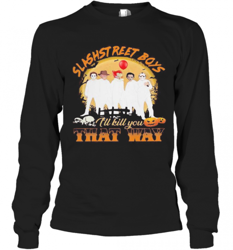 Halloween Horror Characters Slashstreet Boys I'Ll Kill You That Way Pumpkin T-Shirt Long Sleeved T-shirt 
