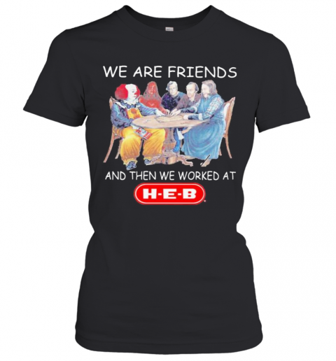 Halloween Horror Characters We Are Friends And Then We Worked At Heb T-Shirt Classic Women's T-shirt