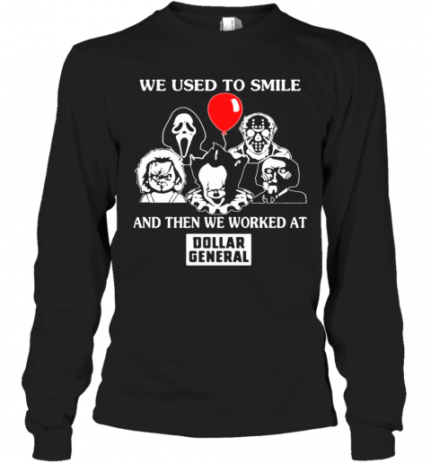 Halloween Horror Characters We Used To Smile And Then We Worked At Dollar General T-Shirt Long Sleeved T-shirt 