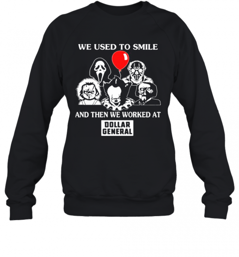 Halloween Horror Characters We Used To Smile And Then We Worked At Dollar General T-Shirt Unisex Sweatshirt