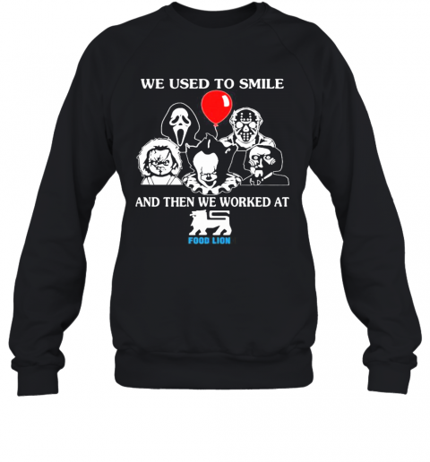 Halloween Horror Characters We Used To Smile And Then We Worked At Food Lion T-Shirt Unisex Sweatshirt