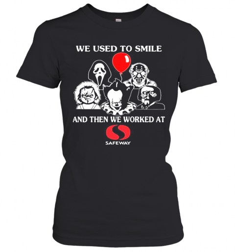 Halloween Horror Characters We Used To Smile And Then We Worked At Safeway T-Shirt Classic Women's T-shirt