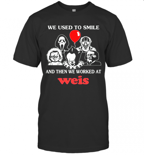 Halloween Horror Characters We Used To Smile And Then We Worked At Weis T-Shirt