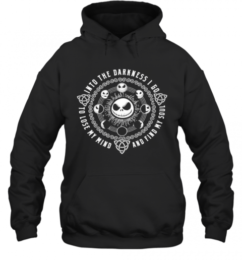 Halloween Jack Skellington Into The Darkness I Go To Lose My Mind And Find My Soul T-Shirt Unisex Hoodie