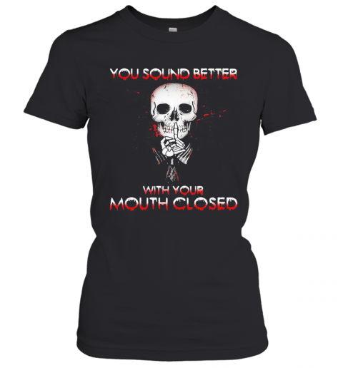 Halloween Skeleton You Sound Better With Your Mouth Closed T-Shirt Classic Women's T-shirt