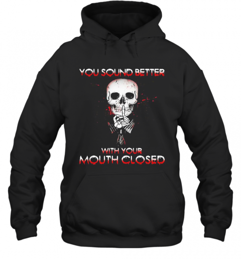 Halloween Skeleton You Sound Better With Your Mouth Closed T-Shirt Unisex Hoodie