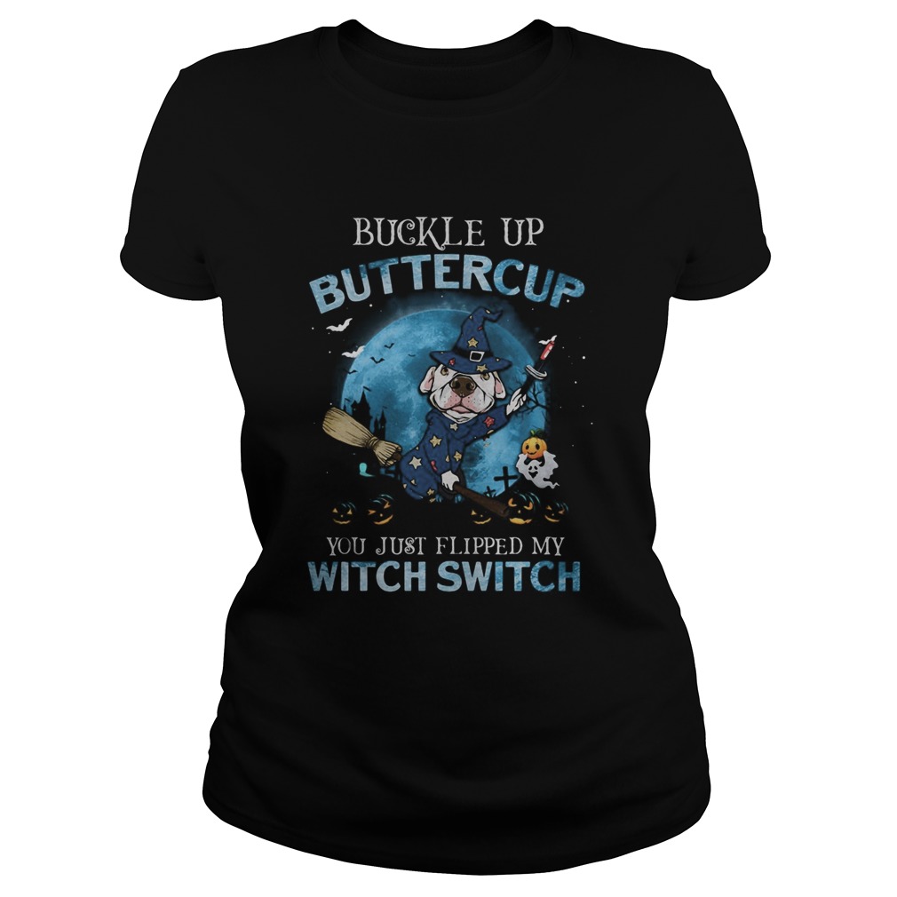 Halloween pitbull buckle up buttercup you just flipped my witch switch Classic Ladies